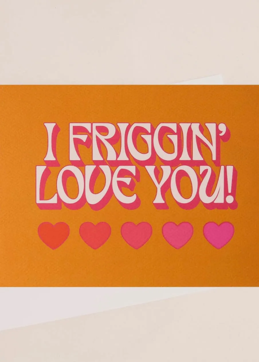 I Friggin' Love You Card